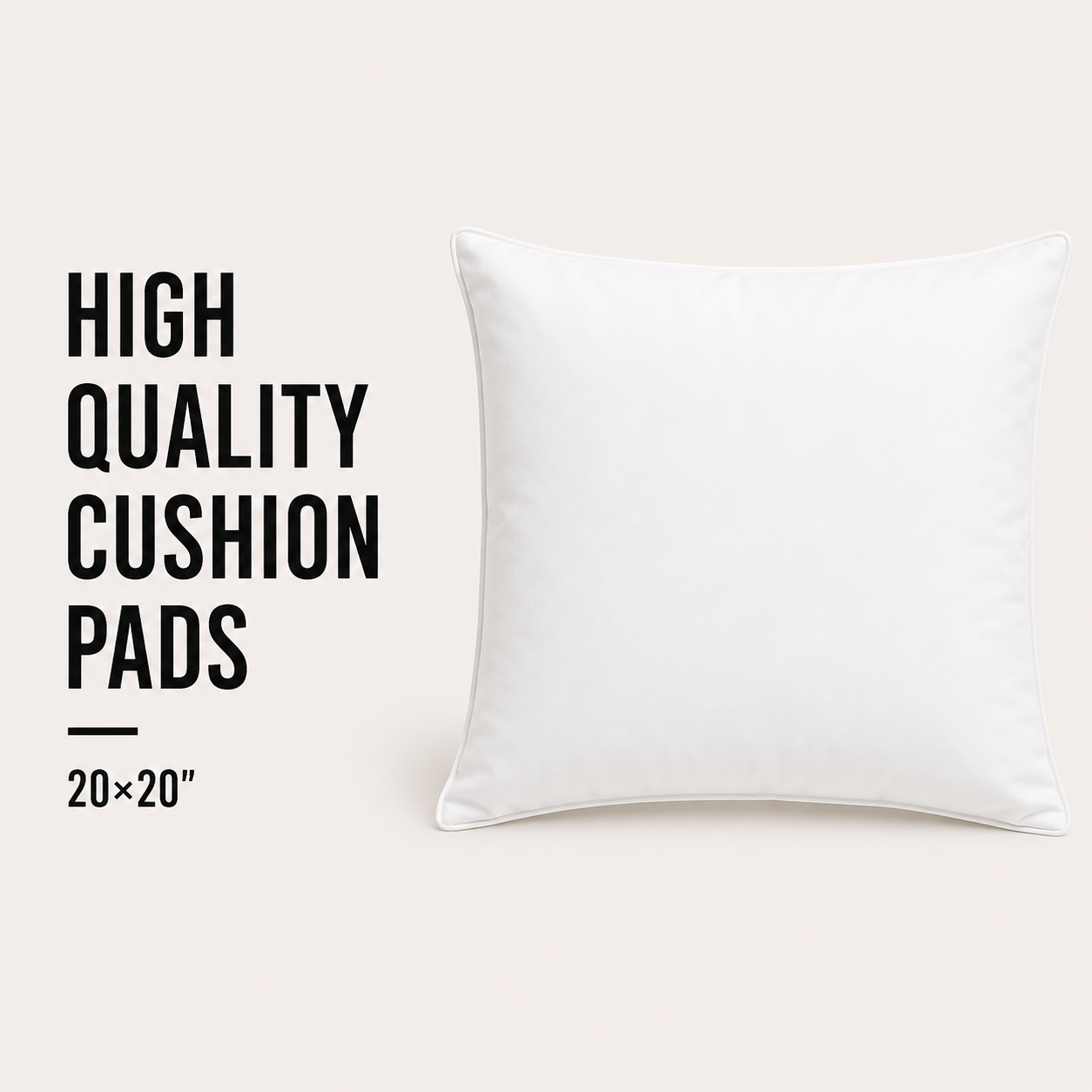 High Quality Cushion Pads - 20x20"