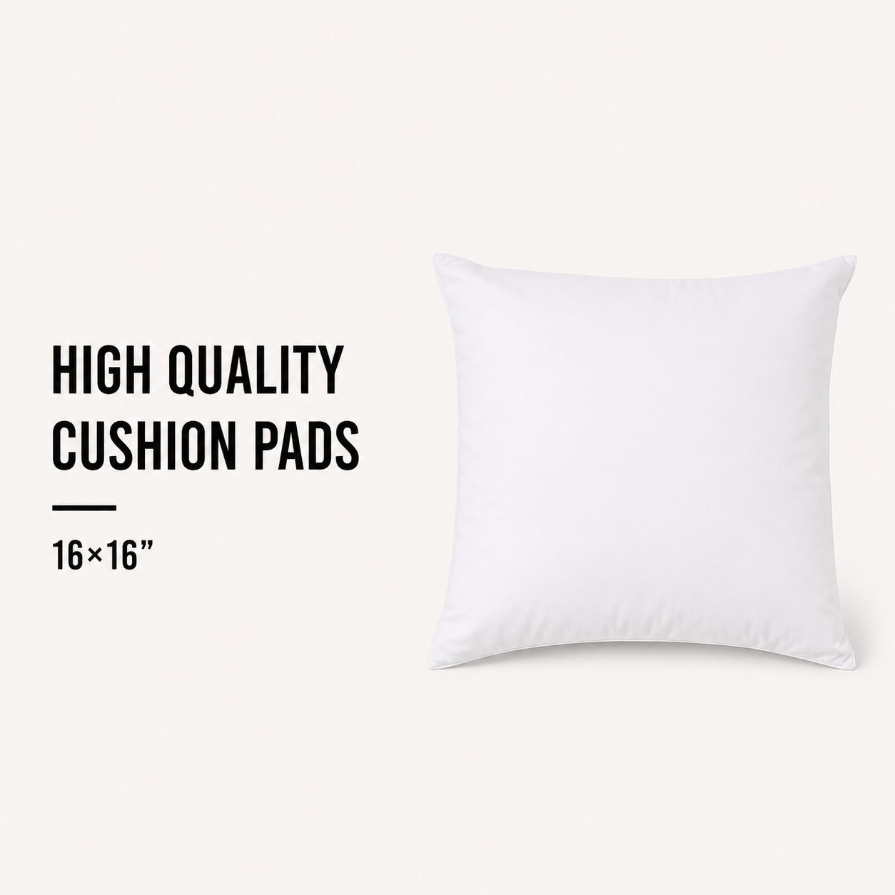 High Quality Cushion Pads - 16x16"